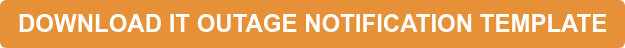 DOWNLOAD IT OUTAGE NOTIFICATION TEMPLATE &nbsp;